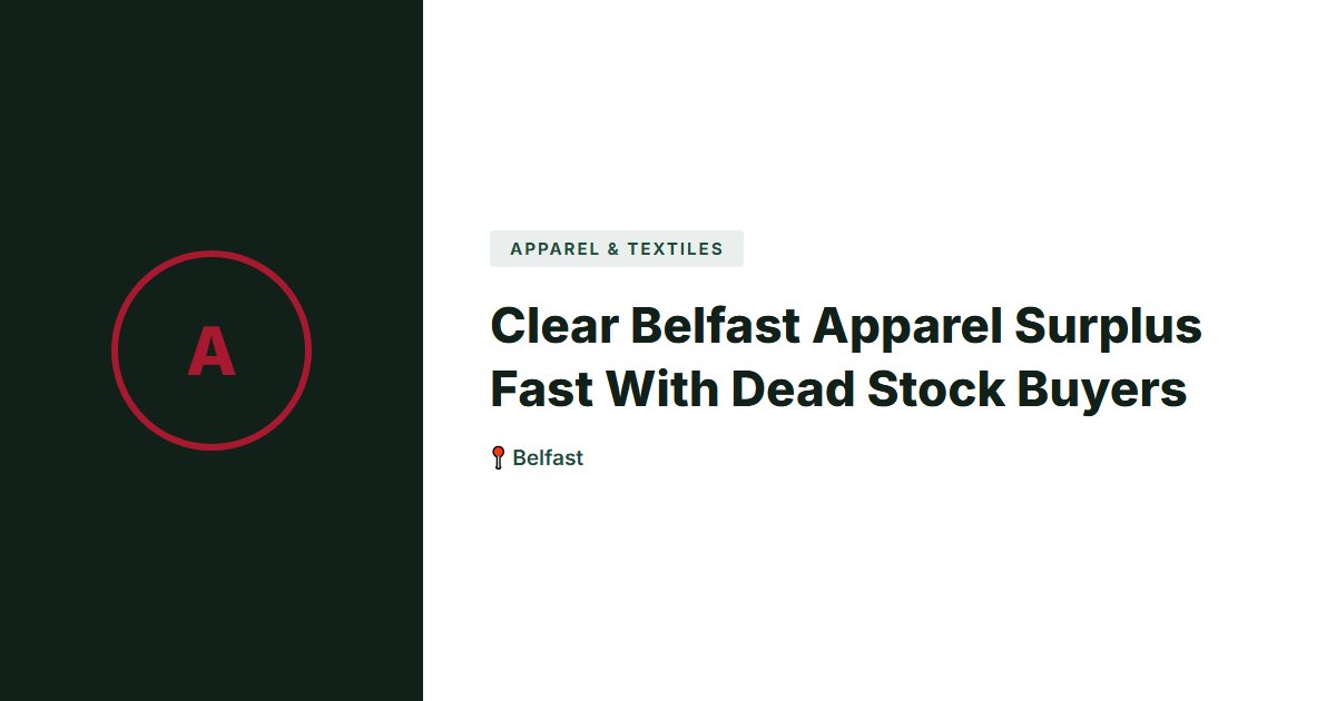 Clear Belfast Apparel Surplus Fast With Dead Stock Buyers