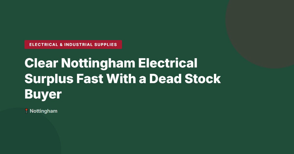 Clear Nottingham Electrical Surplus Fast With a Dead Stock Buyer