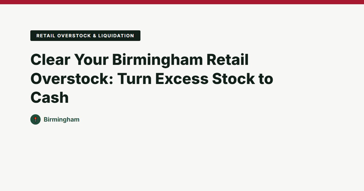Clear Your Birmingham Retail Overstock: Turn Excess Stock to Cash