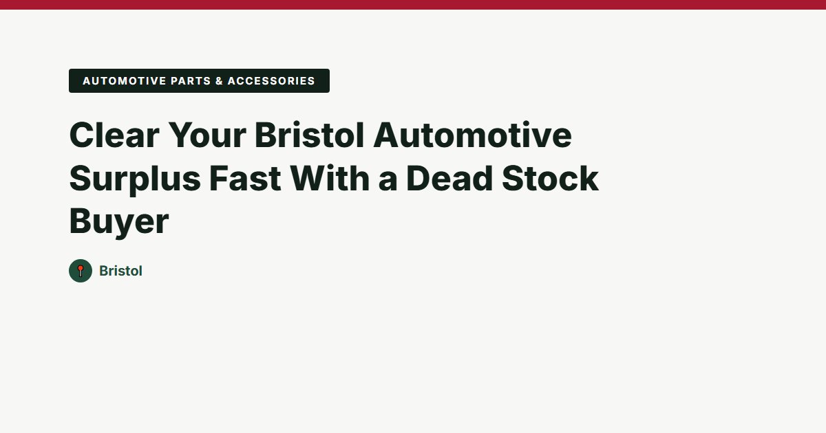 Clear Your Bristol Automotive Surplus Fast With a Dead Stock Buyer