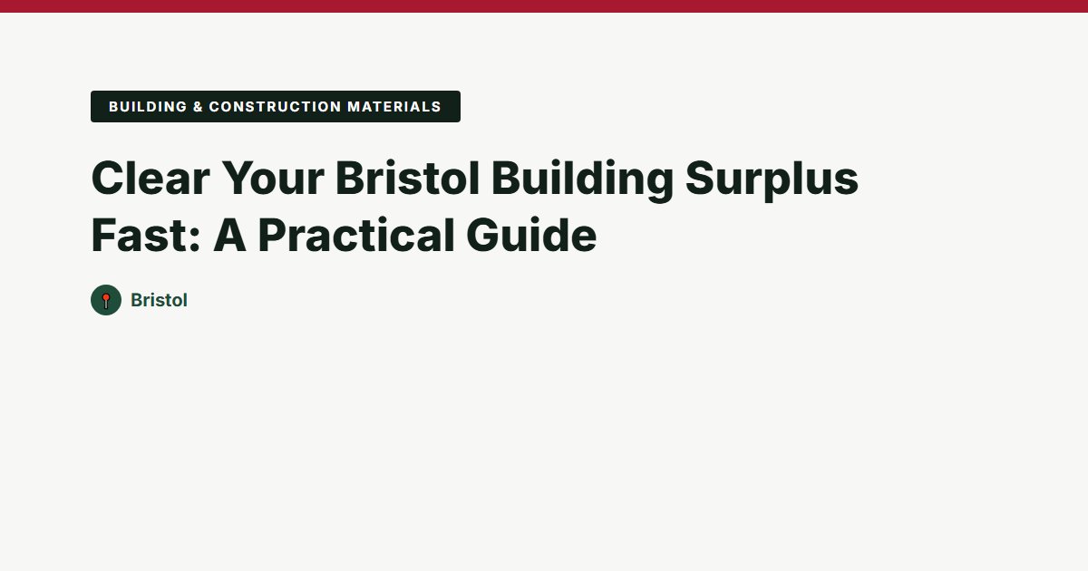 Clear Your Bristol Building Surplus Fast: A Practical Guide