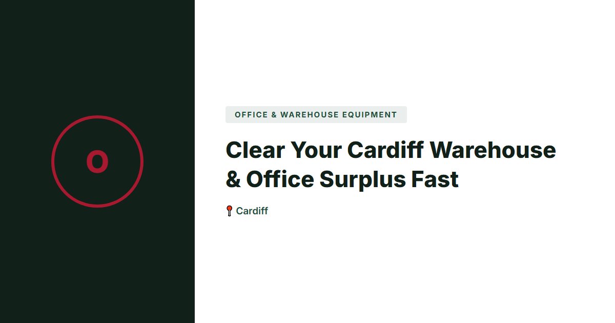 Clear Your Cardiff Warehouse & Office Surplus Fast