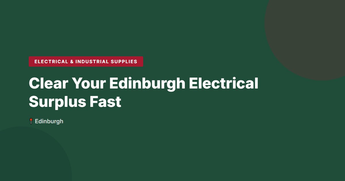 Clear Your Edinburgh Electrical Surplus Fast