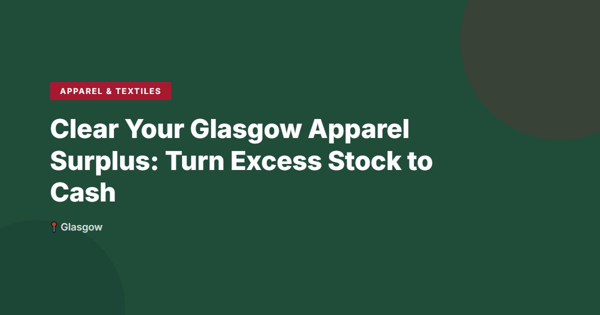 Clear Your Glasgow Apparel Surplus: Turn Excess Stock to Cash