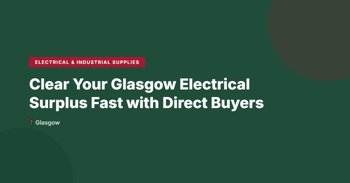 Clear Your Glasgow Electrical Surplus Fast with Direct Buyers