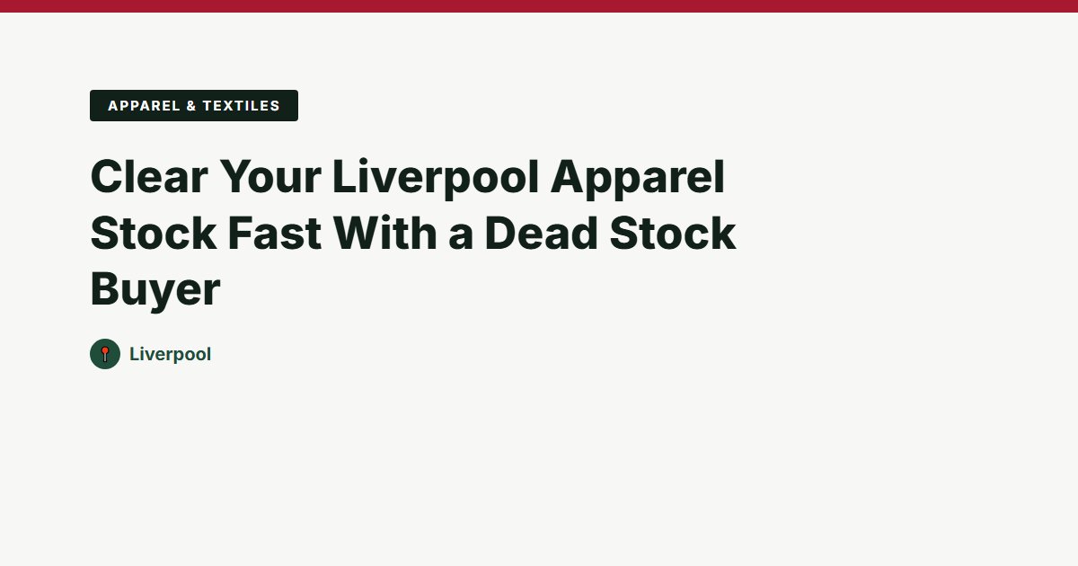 Clear Your Liverpool Apparel Stock Fast With a Dead Stock Buyer