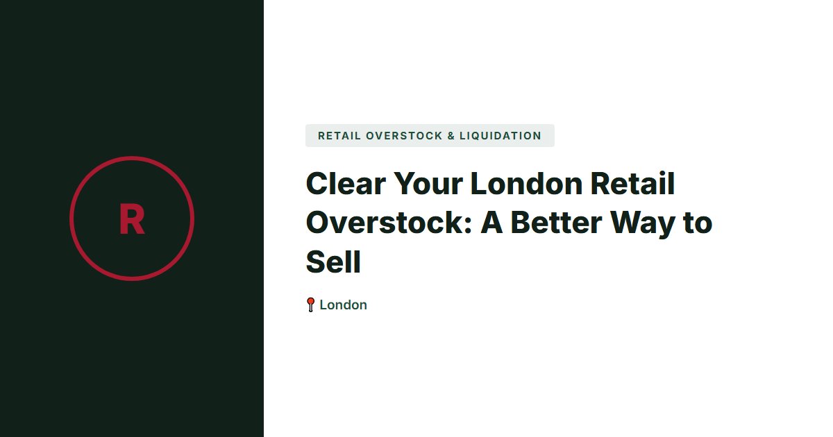 Clear Your London Retail Overstock: A Better Way to Sell