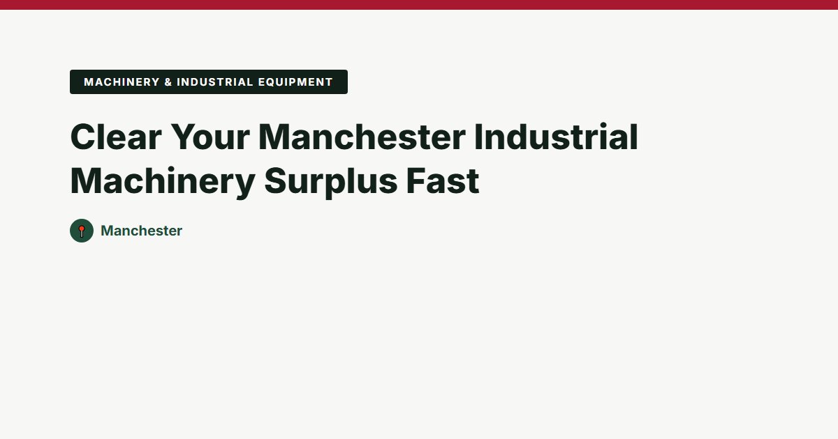 Clear Your Manchester Industrial Machinery Surplus Fast