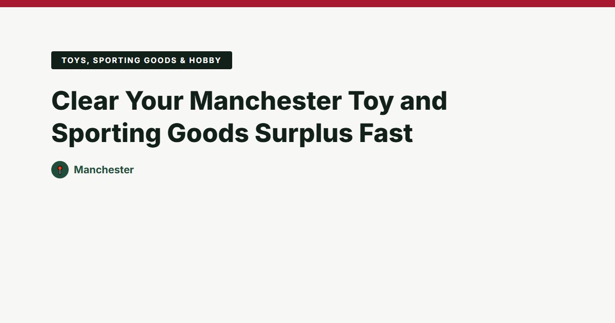 Clear Your Manchester Toy and Sporting Goods Surplus Fast