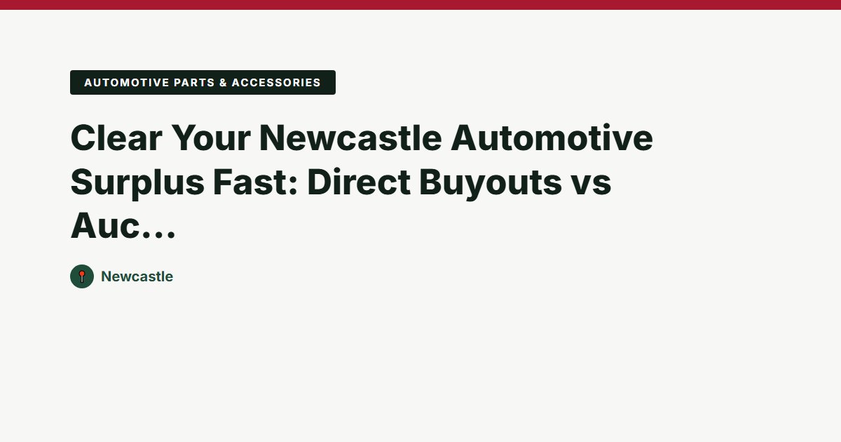 Clear Your Newcastle Automotive Surplus Fast: Direct Buyouts vs Auctions