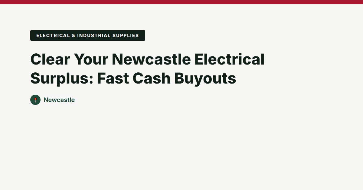 Clear Your Newcastle Electrical Surplus: Fast Cash Buyouts