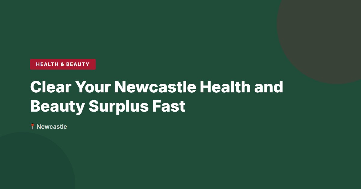Clear Your Newcastle Health and Beauty Surplus Fast