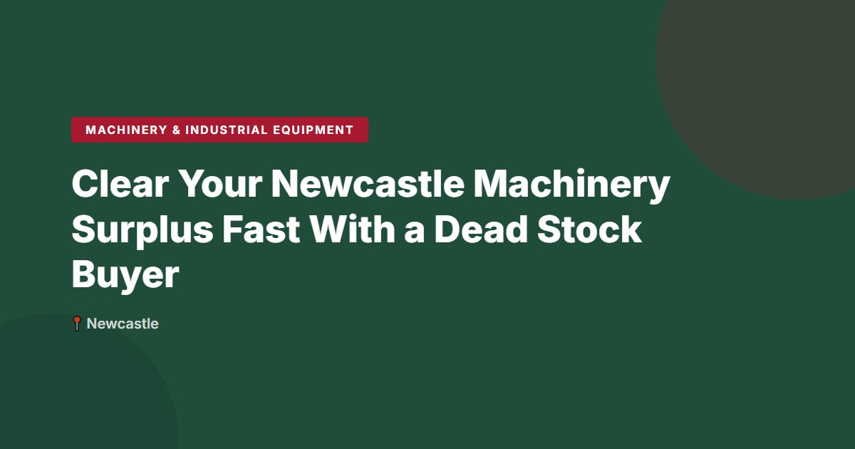 Clear Your Newcastle Machinery Surplus Fast With a Dead Stock Buyer