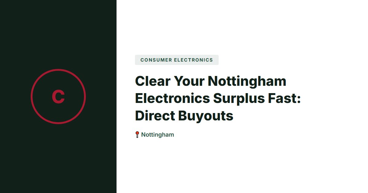Clear Your Nottingham Electronics Surplus Fast: Direct Buyouts