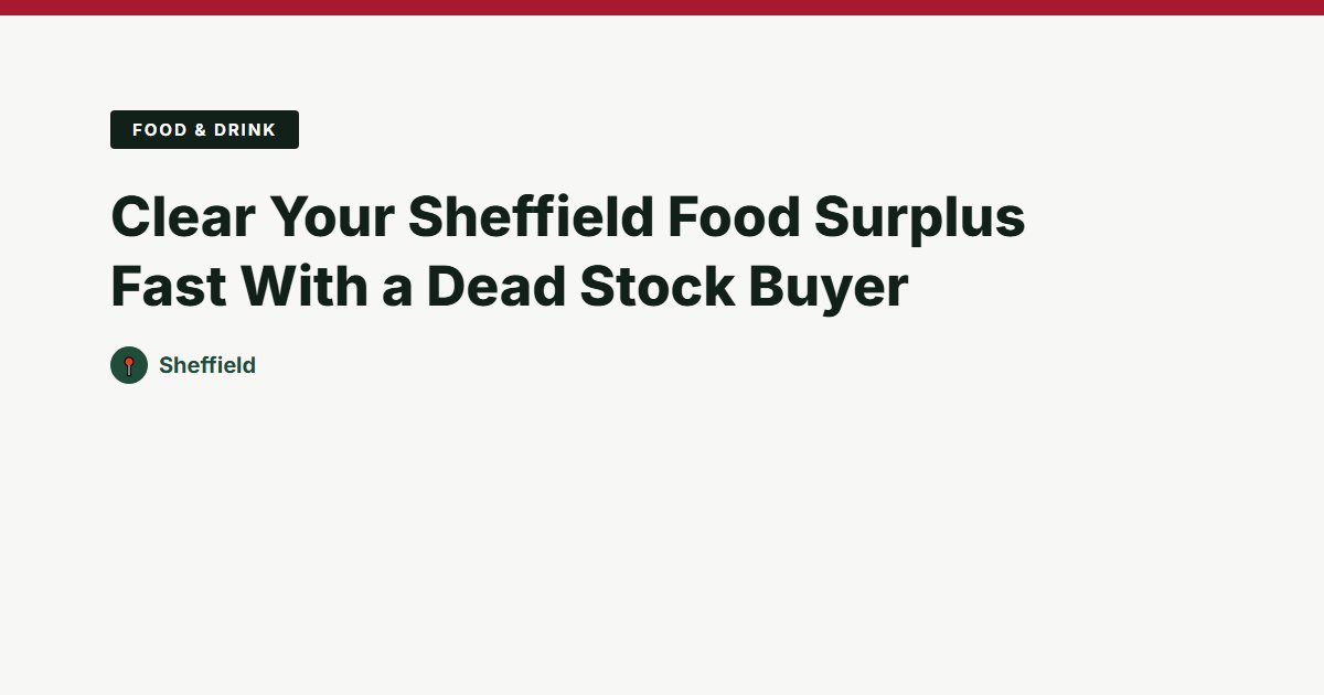 Clear Your Sheffield Food Surplus Fast With a Dead Stock Buyer