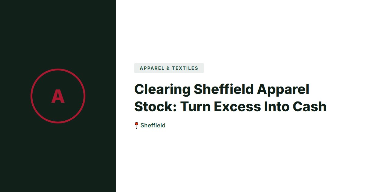 Clearing Sheffield Apparel Stock: Turn Excess Into Cash