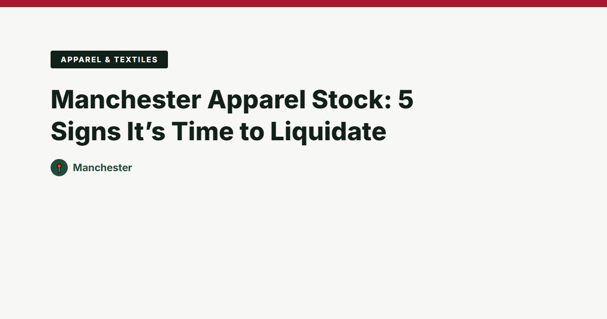 Manchester Apparel Stock: 5 Signs It’s Time to Liquidate