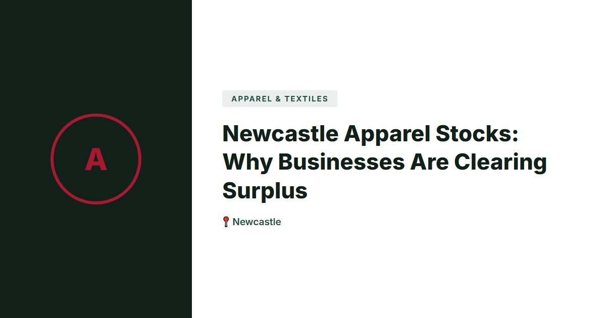 Newcastle Apparel Stocks: Why Businesses Are Clearing Surplus