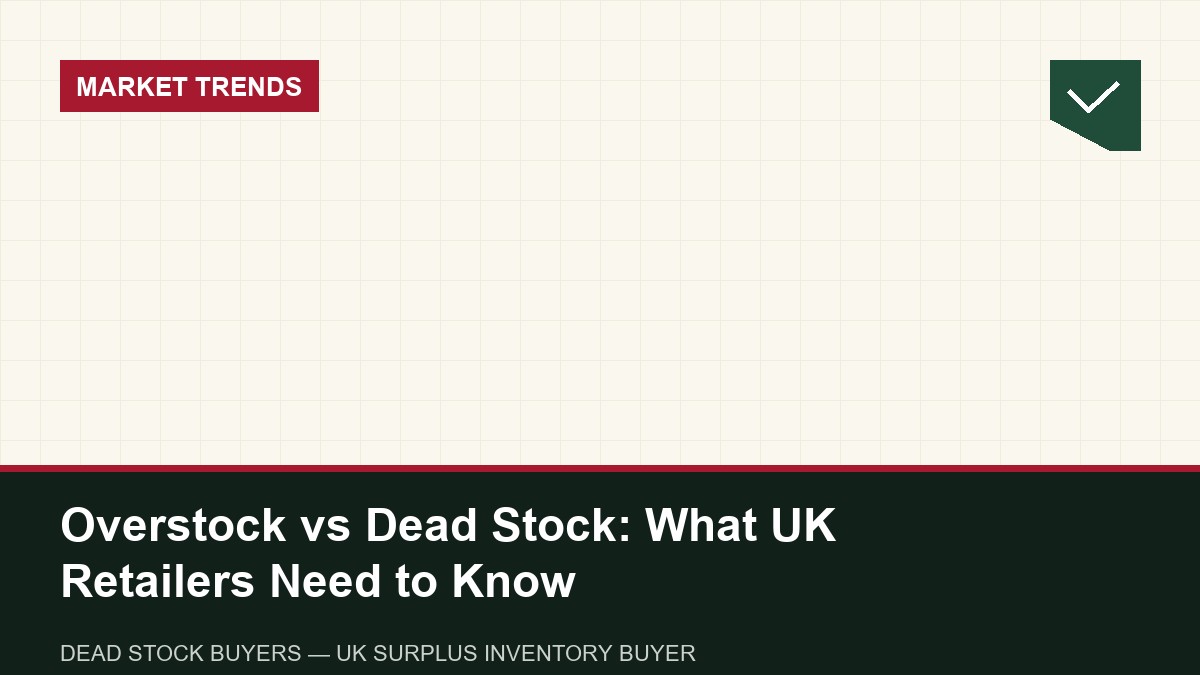 Overstock vs Dead Stock: What UK Retailers Need to Know